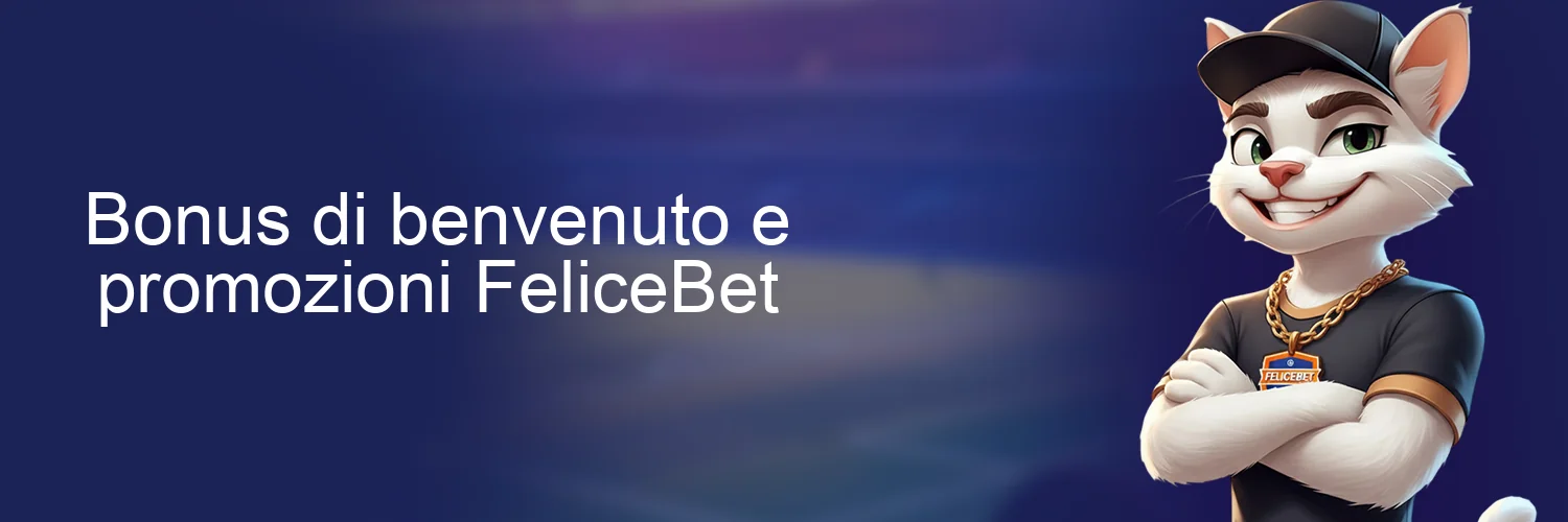 Bonus di benvenuto e promozioni FeliceBet