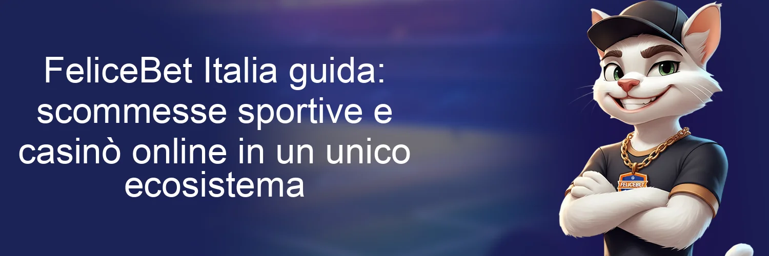 FeliceBet Italia guida: scommesse sportive e casinò online in un unico ecosistema