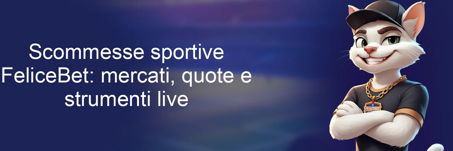 Scommesse sportive FeliceBet: mercati, quote e strumenti live